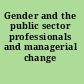 Gender and the public sector professionals and managerial change /