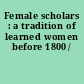 Female scholars : a tradition of learned women before 1800 /