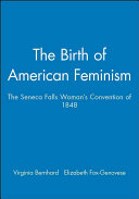 The birth of American Feminism : the Seneca Falls woman's convention of 1848 /