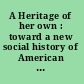A Heritage of her own : toward a new social history of American women /
