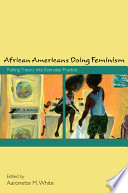 African Americans doing feminism putting theory into everyday practice /