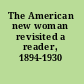 The American new woman revisited a reader, 1894-1930 /