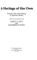 A Heritage of her own : toward a new social history of American women /