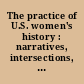 The practice of U.S. women's history : narratives, intersections, and dialogues /