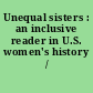 Unequal sisters : an inclusive reader in U.S. women's history /