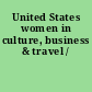 United States women in culture, business & travel /