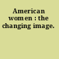 American women : the changing image.