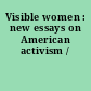 Visible women : new essays on American activism /