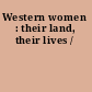 Western women : their land, their lives /