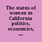 The status of women in California politics, economics, health, demographics /