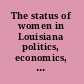 The status of women in Louisiana politics, economics, health, demographics /