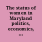 The status of women in Maryland politics, economics, health, demographics /