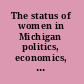 The status of women in Michigan politics, economics, health, demographics /