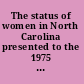 The status of women in North Carolina presented to the 1975 North Carolina General Assembly /