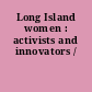 Long Island women : activists and innovators /