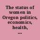 The status of women in Oregon politics, economics, health, demographics /