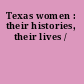 Texas women : their histories, their lives /