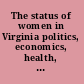 The status of women in Virginia politics, economics, health, demographics /