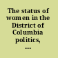 The status of women in the District of Columbia politics, economics, health, demographics /