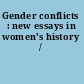 Gender conflicts : new essays in women's history /