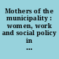 Mothers of the municipality : women, work and social policy in post-1945 Halifax /