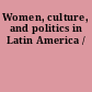 Women, culture, and politics in Latin America /