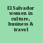 El Salvador women in culture, business & travel /