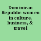 Dominican Republic women in culture, business, & travel /