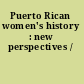 Puerto Rican women's history : new perspectives /