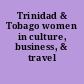 Trinidad & Tobago women in culture, business, & travel /