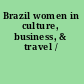 Brazil women in culture, business, & travel /