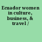 Ecuador women in culture, business, & travel /