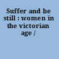 Suffer and be still : women in the victorian age /