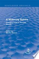 A widening sphere : changing roles of Victorian women /