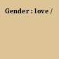 Gender : love /