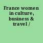 France women in culture, business & travel /