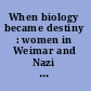 When biology became destiny : women in Weimar and Nazi Germany /