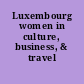 Luxembourg women in culture, business, & travel /