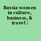 Russia women in culture, business, & travel /
