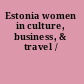 Estonia women in culture, business, & travel /