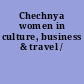 Chechnya women in culture, business & travel /