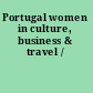 Portugal women in culture, business & travel /