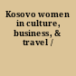 Kosovo women in culture, business, & travel /