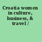 Croatia women in culture, business, & travel /