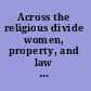 Across the religious divide women, property, and law in the wider Mediterranean (ca. 1300-1800) /