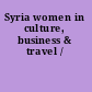 Syria women in culture, business & travel /