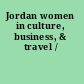 Jordan women in culture, business, & travel /