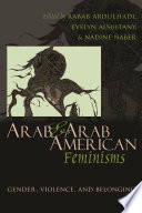 Arab & Arab American feminisms : gender, violence, & belonging /