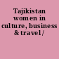 Tajikistan women in culture, business & travel /