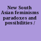 New South Asian feminisms paradoxes and possibilities /
